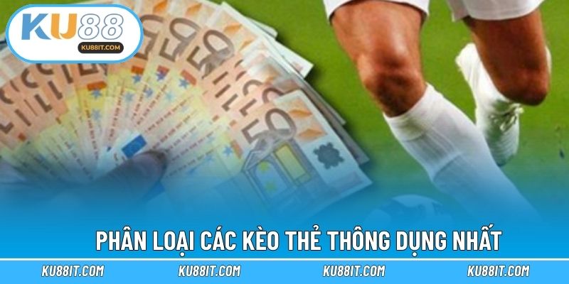Phân loại các kèo thẻ thông dụng nhất