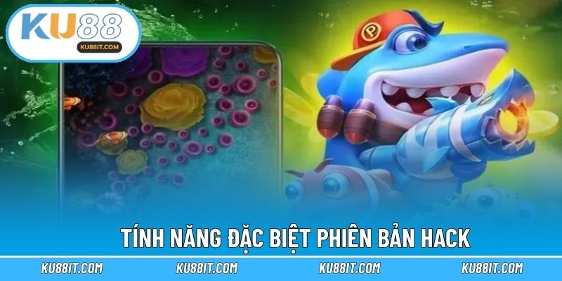 Tính năng đặc biệt phiên bản hack